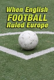 Poster When English Football Ruled Europe 2018