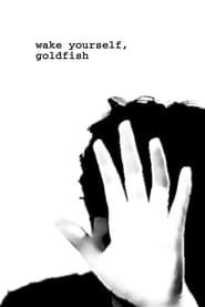 wake yourself, goldfish (2022)