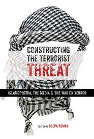 Constructing the Terrorist Threat: Islamophobia, The Media & The War on Terror Poster
