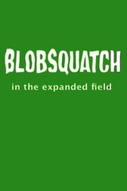 Poster Blobsquatch: In the Expanded Field 2007