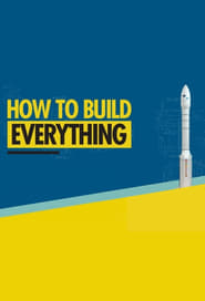 Full Cast of How to Build... Everything