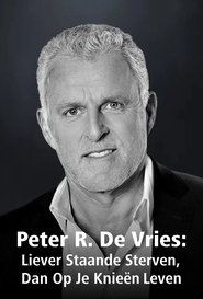 Peter R. De Vries: Liever Staande Sterven Dan Op Je Knieen Leven) Peter R. De Vries: Liever Staande Sterven Dan Op Je Knieen Leven (2021)