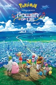 POKEMON MOVIE 21 THE POWER OF US (2018) โปเกมอน เดอะ มูฟวี เรื่องราวแห่งผองเรา