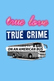 True Love/True Crime on an American Bus streaming