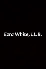 Poster Ezra White, LL.B.