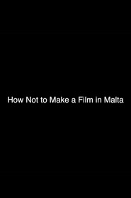 How Not to Make a Film in Malta