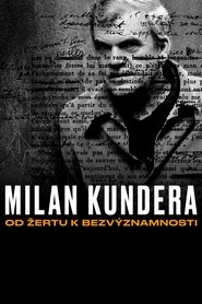 Milan Kundera: od žertu k bezvýznamnosti) Milan Kundera: od žertu k bezvýznamnosti (2021)
