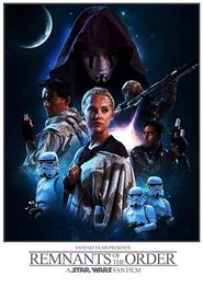 Remnants of the Order: A Star Wars Fan Film Remnants of the Order: A Star Wars Fan Film