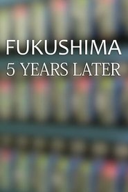 Fukushima: Five Years Later