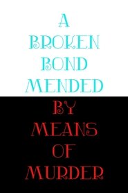 A Broken Bond Mended by Means of Murder (2022)