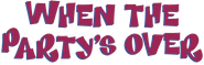 When the Party's Over Logo