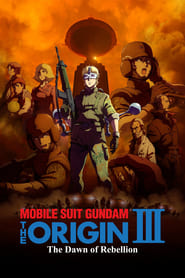 Mobile Suit Gundam: The Origin III – Dawn of Rebellion 2016 English SUB/DUB Online