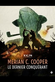 Merian C. Cooper, le dernier conquérant (2025)