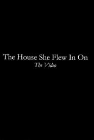 The House She Flew In On: The Video