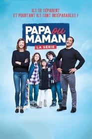 Papa ou Maman serie en streaming