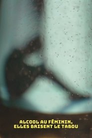 Alcool au féminin, elles brisent le tabou (2025)