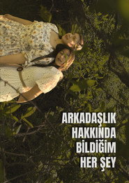Arkadaşlık Hakkında Bildiğim Her Şey