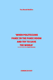 ‘When Politicians Panic In The Panic Room And Try To Save The World’