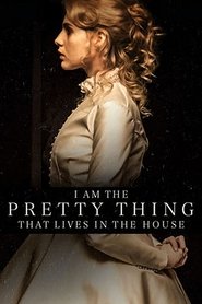 Film I Am the Pretty Thing That Lives in the House en streaming