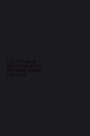 U.S. Troops and Red Cross in the Trenches Before Caloocan 1899