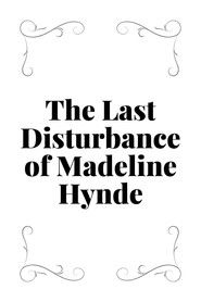 Poster for The Last Disturbance of Madeline Hynde