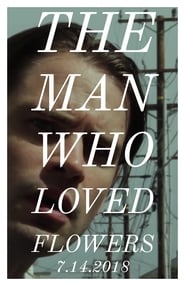 The Man Who Loved Flowers 2018