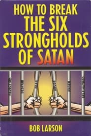 How to Break the Six Strongholds of Satan