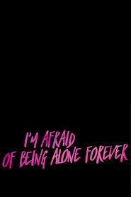 I’m Afraid Of Being Alone Forever (2018)