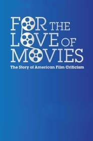 For the Love of Movies: The Story of American Film Criticism (2009)