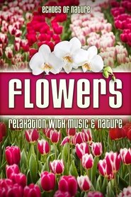 Flowers: Echoes of Nature Relaxation with Music & Nature