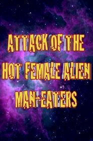 Attack of the Hot Female Alien Man Eaters streaming