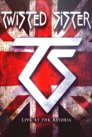 Poster Twisted Sister: Live at the Astoria 2008