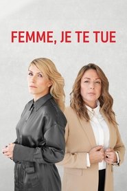 Femme, je te tue! 2022 Femme, je te tue! 2022