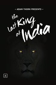 Adam Thorn Presents: The Last King of India poster