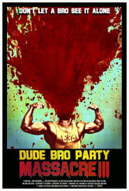 Dude Bro Party Massacre III постер