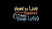 How to Live With Your Parents (For the Rest of Your Life) en streaming