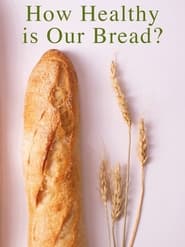 مشاهدة فيلم How Healthy Is Our Bread? 2022 مترجم أون لاين بجودة عالية