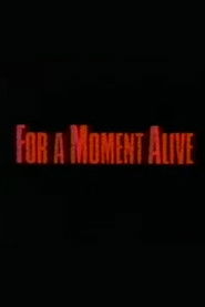 For a Moment Alive
