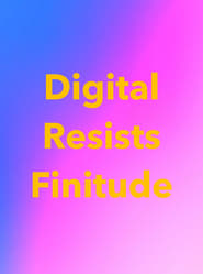 Digital Resists Finitude (2024)