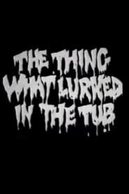 Poster The Thing What Lurked in the Tub