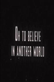 Oh to Believe in Another World