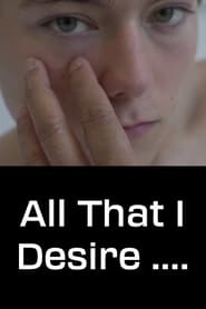 All That I Desire.... (2017)