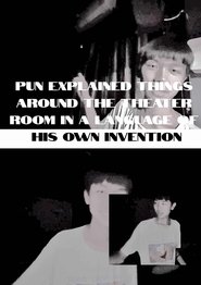 Pun explained things around the theater room in a language of his own invention