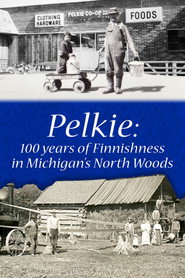 Pelkie: 100 Years of Finnishness in Michigan's North Woods (2019)