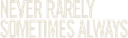 Never Rarely Sometimes Always Logo