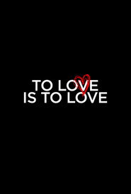 To Love Is To Love