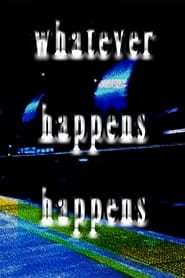 Whatever Happens Happens