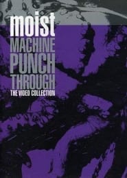 Moist - Machine Punch Through - The Video Collection