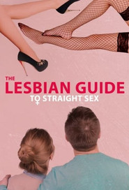 The Lesbian Guide to Straight Sex (2019)