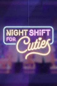 Night Shift for Cuties